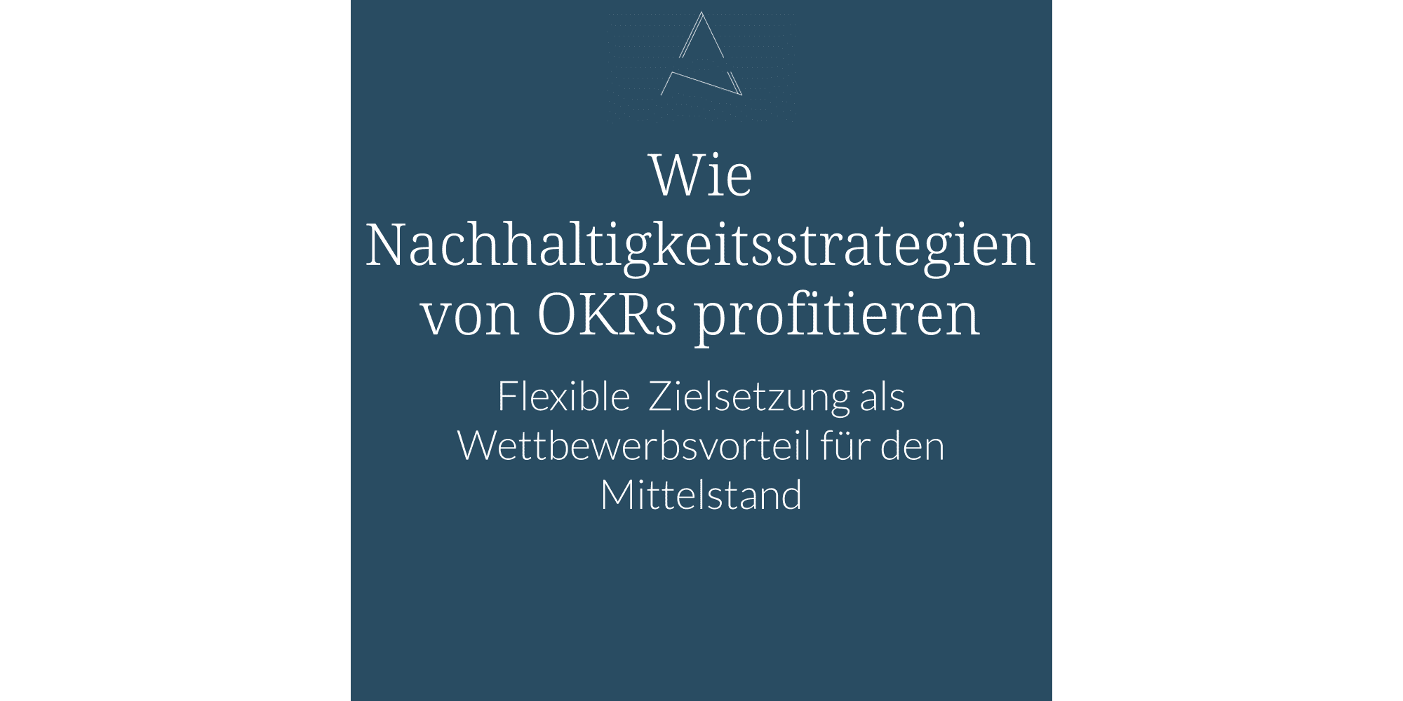 Wie Nachhaltigkeitsstrategien von OKRs profitieren