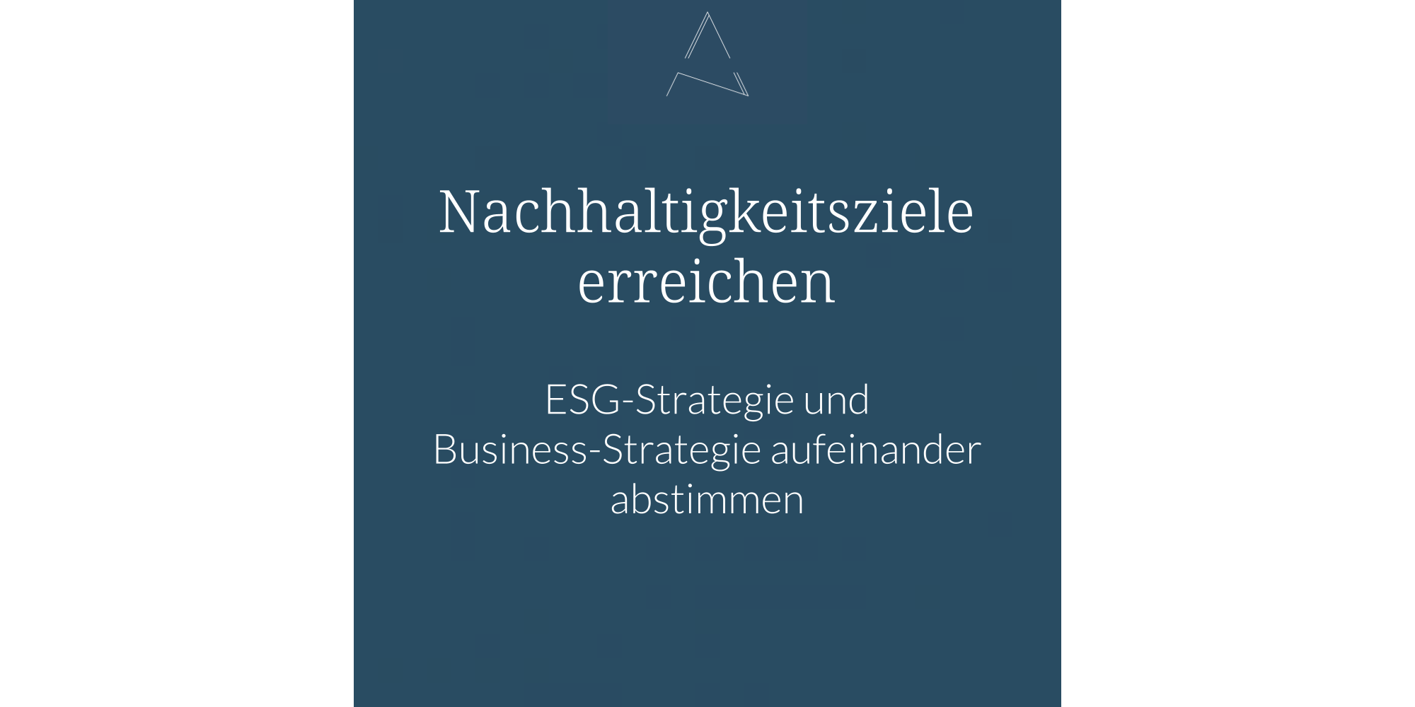 Nachhaltigkeitsziele erreichen, ESG-Strategie und Business-Strategie abstimmen