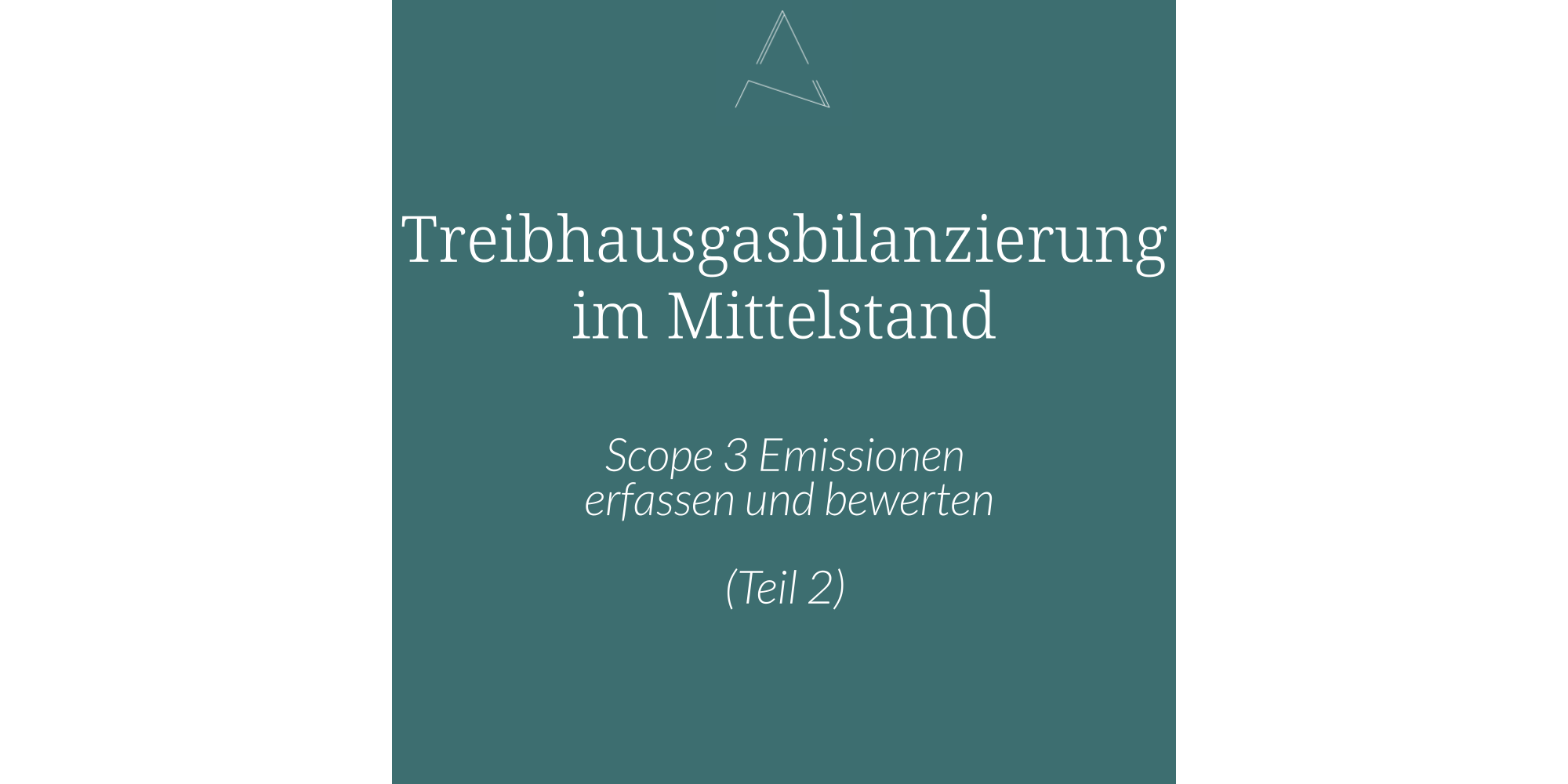 Treinhausgasbilanzierung Mittelstand, Scope 3 Emissionen erfassen, Scope 3 Emissionen