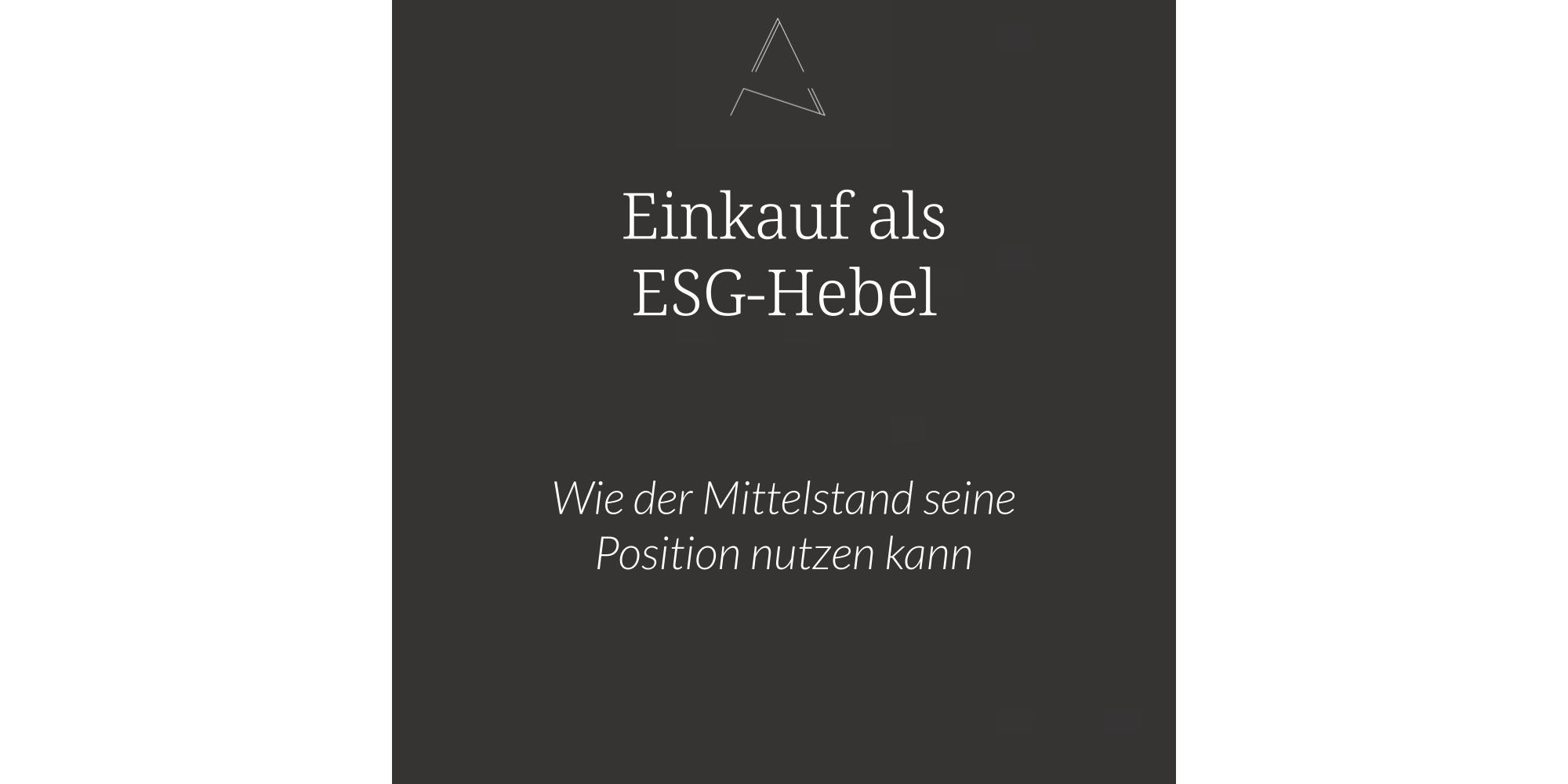 Einkauf als ESG Hebel - wie der Mittelstand seine Position nutzen kann um Nachhaltigkeit im Einkauf voranzutreiben.