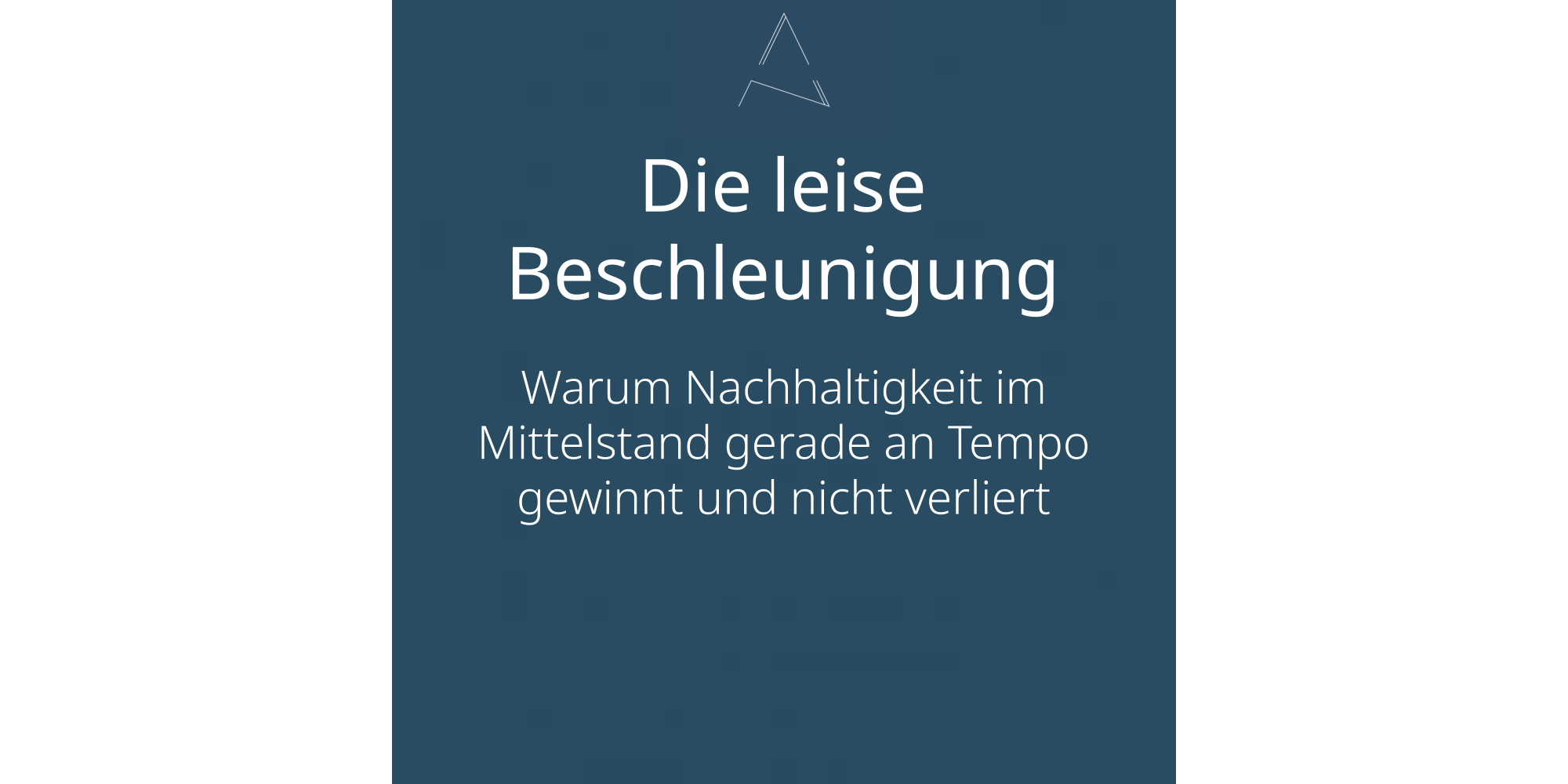 Die leise Beschleunigung: Warum Nachhaltigkeit im Mittelstand gerade an Tempo gewinnt und nicht verliert