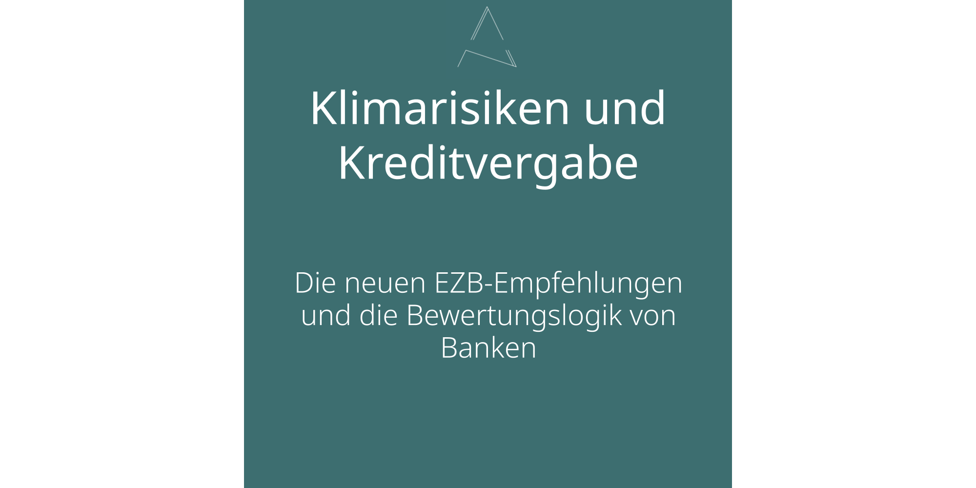 LeadInGrafik Bewertung von Klimarisiken in der Kreditvergabe – Was die neuen EZB-Empfehlungen für den Mittelstand bedeuten können